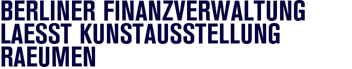 Berliner Finanzverwaltung l�sst Kunstausstellung r�umen