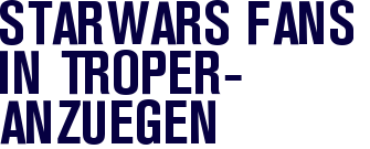 Starwars Fans in Troper-Anz�gen