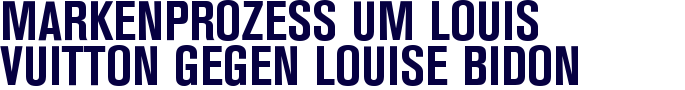 Markenprozess um Louis Vuitton gegen Louise Bidon Markenprozess um Louis Vuitton gegen Louise Bidon
