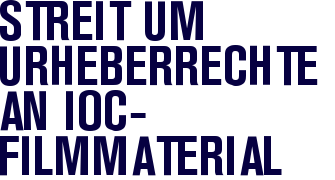 Streit um Urheberrechte an IOC-Filmmaterial
