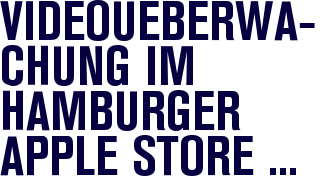Videoüberwachung im Hamburger Apple Store gerügt Videoüberwachung im Hamburger Apple Store gerügt