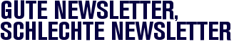 Gute Newsletter, schlechte Newsletter